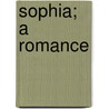 Sophia; A Romance door Stanley John Weymann