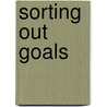 Sorting Out Goals door Grant Brecht