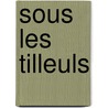 Sous Les Tilleuls door Alphonse Karr