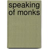 Speaking Of Monks by Phyllis Granoff