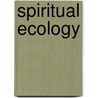 Spiritual Ecology door Rudolf Steiner