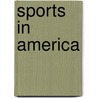 Sports In America door Michael Teitelbaum Foreword by Larry Keith