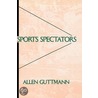 Sports Spectators by Professor Allen Guttmann