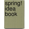 Spring! Idea Book door Scholastic Inc.