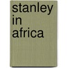 Stanley In Africa door James Penny Boyd