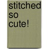 Stitched So Cute! door Mary Engelbreit
