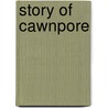 Story of Cawnpore door Mowbray Thomson