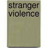 Stranger Violence door Marc Riedel