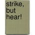 Strike, But Hear!