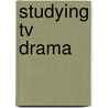 Studying Tv Drama by Michael Massey