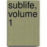 Sublife, Volume 1 door John Pham