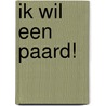 Ik wil een paard! door S. Leferink