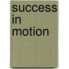 Success In Motion by John (Jack) Callahan