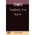 Suddenly You Know