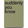 Suddenly You Know door Toni Sands