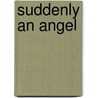 Suddenly an Angel by Joanne R. Alloway