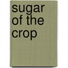 Sugar of the Crop by Sana Butler