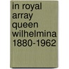 In royal array Queen Wilhelmina 1880-1962 door Onbekend