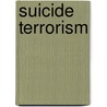 Suicide Terrorism door Professor Ami Pedahzur
