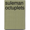 Suleman Octuplets by Miriam T. Timpledon