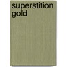 Superstition Gold by Melissa Bowersock
