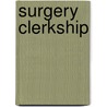 Surgery Clerkship by Samir P. Desai