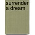 Surrender A Dream