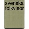 Svenska Folkvisor door Johan Christian Fredrik Hffner