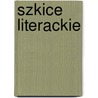 Szkice Literackie door Marjan Zdziechowski