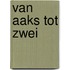 Van aaks tot zwei