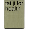Tai Ji For Health door Zhenglei Chen
