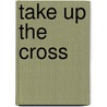 Take Up The Cross door Jr. John J. Marnien