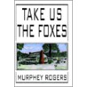 Take Us The Foxes door Murphey Rogers