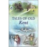 Tales Of Old Kent by Alan Bignell