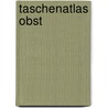 Taschenatlas Obst by Manfred Fischer