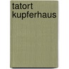 Tatort Kupferhaus door Walther Hohenester