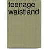 Teenage Waistland door Lynn Biederman