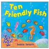 Ten Friendly Fish by Debbie Tarbett