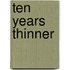 Ten Years Thinner