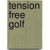 Tension Free Golf door Dean Reinmuth