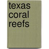 Texas Coral Reefs door Jesse Cancelmo