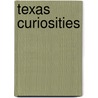 Texas Curiosities door John Kelso
