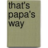 That's Papa's Way door Kate Banks
