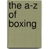 The A-Z Of Boxing