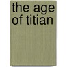 The Age Of Titian door Timothy Clifford