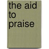 The Aid To Praise by Unknown