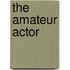 The Amateur Actor