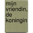 Mijn vriendin, de koningin