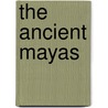 The Ancient Mayas door Robert B. Stacy Judd