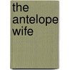 The Antelope Wife door Louise Erdrich